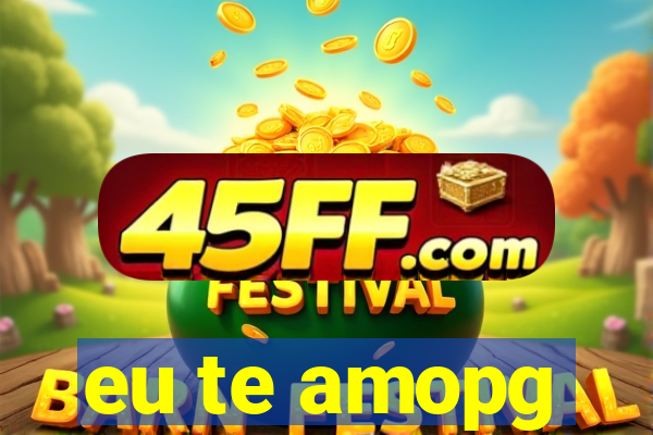 eu te amopg